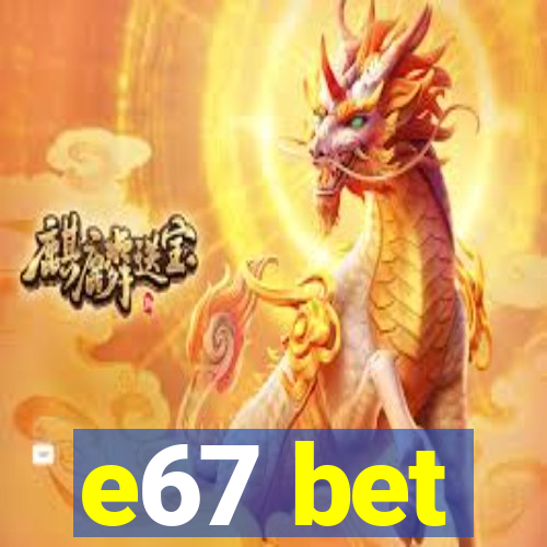 e67 bet